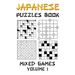 Japanese Puzzles Book - Mixed Games Volume 1: Kakuro, Gokigen, Futoshiki and Marupeke: 100 Fun Japanese Logic Puzzle Games With Solutions: Level - Beg