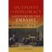 Outposts of Diplomacy: A History of the Embassy