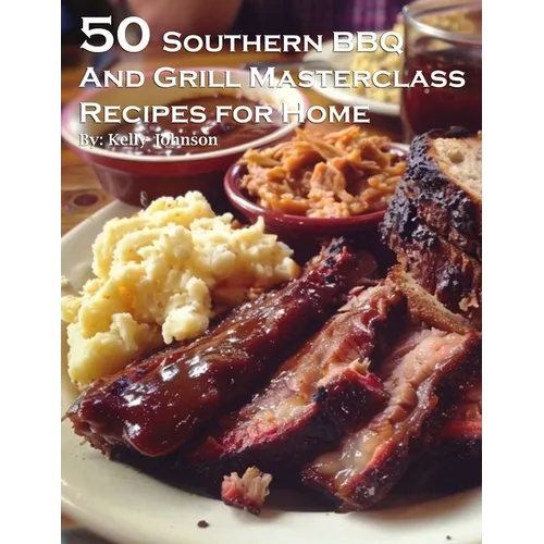 50 Southern BBQ and Grill Masterclass Recipes for Home