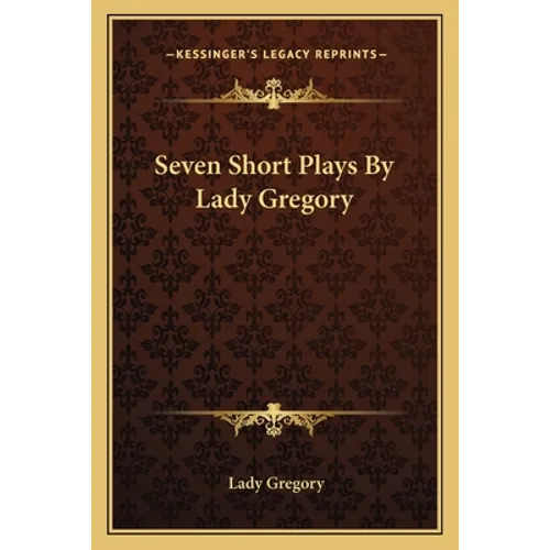 Seven Short Plays By Lady Gregory
