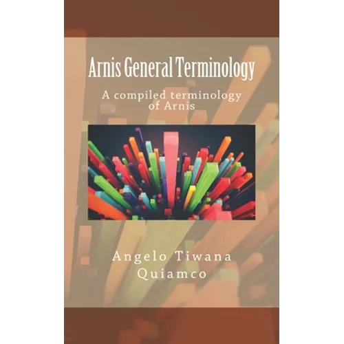 Arnis General Terminology: A compiled terminology of Arnis - Paperback