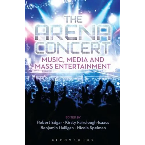 The Arena Concert: Music, Media and Mass Entertainment