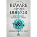 Beware of Your Doctor: How to Survive the Medical System