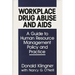 Workplace Drug Abuse and AIDS: A Guide to Human Resource Management Policy and Practice