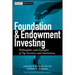 Foundation and Endowment Investing: Philosophies and Strategies of Top Investors and Institutions