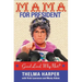 Mama for President: Good Lord, Why Not?