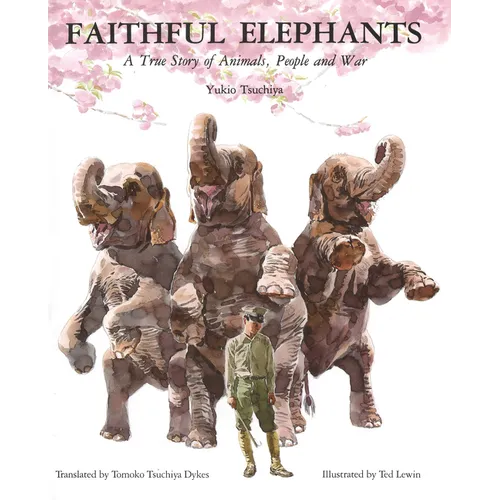 Faithful Elephants: A True Story of Animals, People, and War