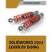 SOLIDWORKS 2025 Learn By Doing: Sketching, Part Modeling, Assembly, Drawings, Sheet metal, Surface Design, Mold Tools, Weldments, Model-based Dimensio