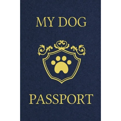 My Dog Passport: Pet Care Planner Book, Dog Health Care Log, Pet Vaccination Record, Dog Training Log, Pet Information Book, New Puppy Gift