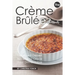 The Creme Brulee Cookbook: Decadent Dessert Recipes to Grace Your Dinner Table