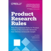 Product Research Rules: Nine Foundational Rules for Product Teams to Run Accurate Research That Delivers Actionable Insight