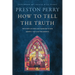 How to Tell the Truth: The Story of How God Saved Me to Win Hearts--Not Just Arguments