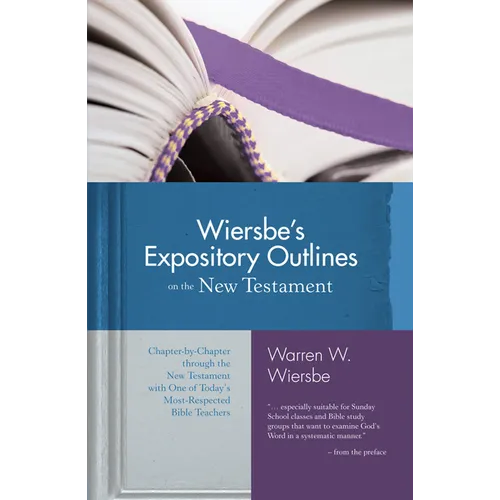 Wiersbe's Expository Outlines on the New Testament: Chapter-By-Chapter Through the New Testament with One of Today's Most Respected Bible Teachers