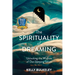 The Spirituality of Dreaming: Unlocking the Wisdom of Our Sleeping Selves