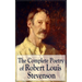 The Complete Poetry of Robert Louis Stevenson: A Child's Garden of Verses, Underwoods, Songs of Travel, Ballads and Other Poems
