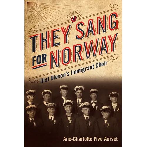 They Sang for Norway: Olaf Oleson's Immigrant Choir