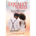 Equally Yoked: The Four Keys To A Successful Marriage In God's Kingdom