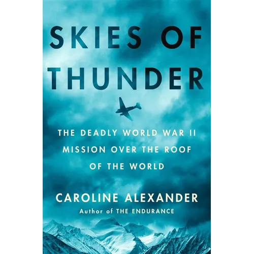 Skies of Thunder: The Deadly World War II Mission Over the Roof of the World