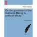 On the Goodness of the Supreme Being. a Poetical Essay.