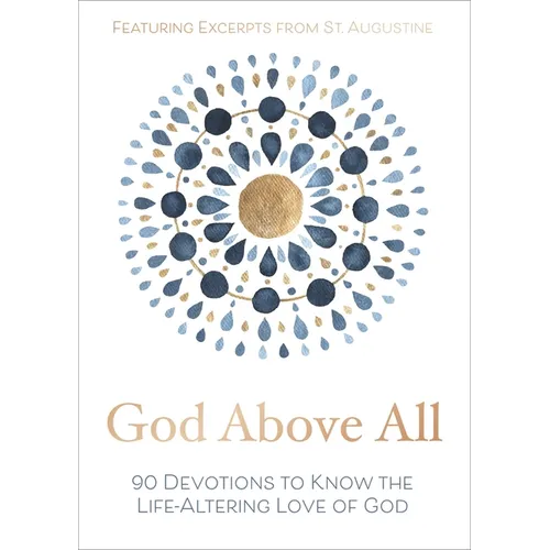 God Above All: 90 Devotions to Know the Life-Altering Love of God (a 90-Day Devotional)