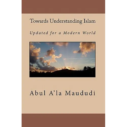 Towards Understanding Islam: Updated for a Modern World