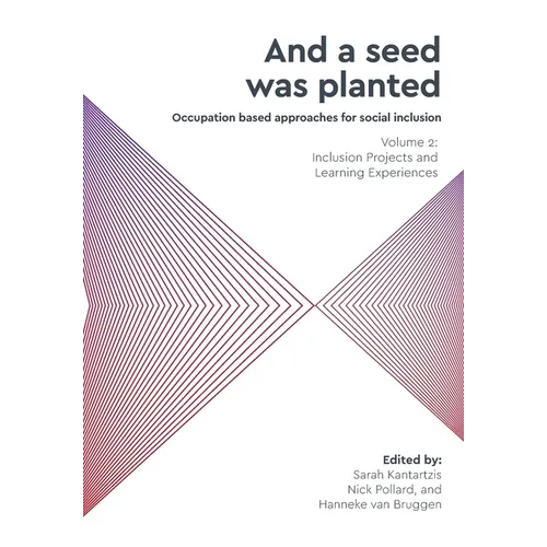'And a seed was planted...' Occupation based approaches for social inclusion: Volume 2: Inclusion Projects and Learning Experiences