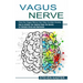 Vagus Nerve: How the Vagus Nerve Can Help Combat Anxiety (How to Activate Your Healing Power the Secrets to Eliminate Stress and Depression)