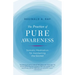 The Practice of Pure Awareness: Somatic Meditation for Awakening the Sacred