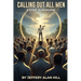 Calling Out All Men: A Guide To Manhood