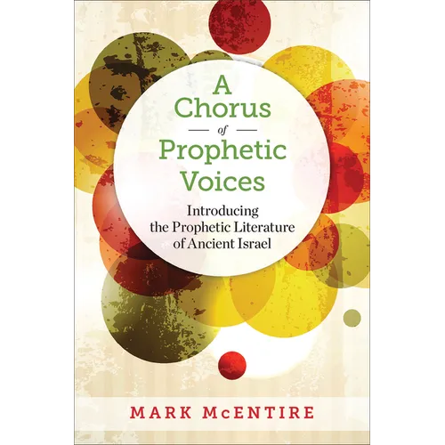 A Chorus of Prophetic Voices: Introducing the Prophetic Literature of Ancient Israel - Paperback