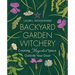 Backyard Garden Witchery: Creating Magickal Space Outside Your Door