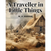 A Traveller in Little Things