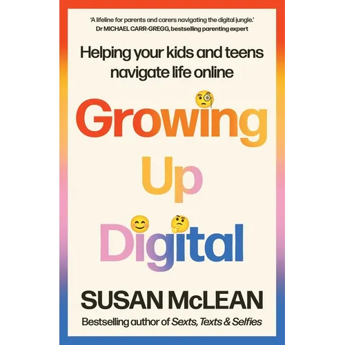 Growing Up Digital: Helping Your Kids and Teens Navigate Life Online