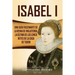 Isabel I: Una guía fascinante de la reina de Inglaterra, la última de los cinco reyes de la casa de Tudor