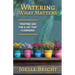 Watering What Matters: Trusting God for a Life that Flourishes
