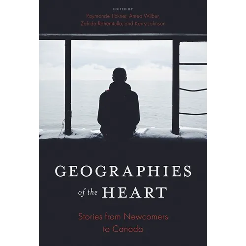 Geographies of the Heart: Stories from Newcomers to Canada
