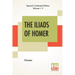 The Iliads Of Homer (Complete): Translated From The Greek By George Chapman