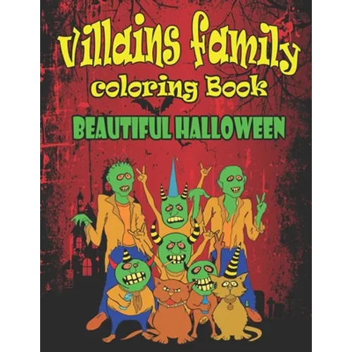 Villains Family Coloring Book Beautiful Halloween: Put yourself in the Halloween Mood and Get Hyped Up, A Coloring Book Featuring Fun, Unique and Beau