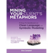Mining Your Client's Metaphors: A How-To Workbook on Clean Language and Symbolic Modeling, Basics Part I: Facilitating Clarity