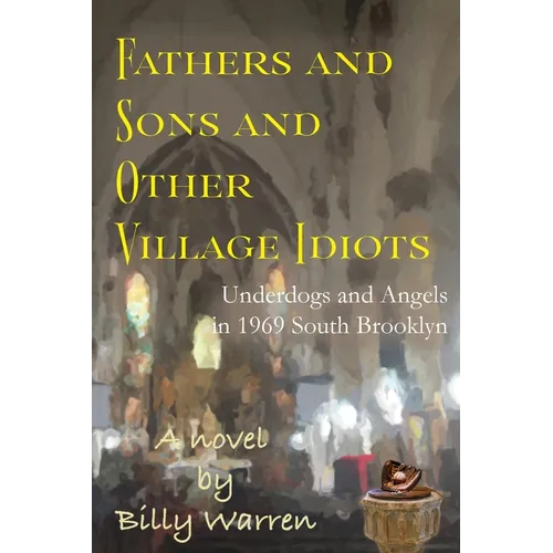 Fathers and Sons and Other Village Idiots: Underdogs and Angels in 1969 South Brooklyn