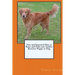 New and Improved How to Raise and Train your Golden Retriever Puppy or Dog