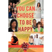 You Can Choose to Be Happy: Train Yourself to Reframe your Mindset