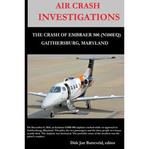 AIR CRASH INVESTIGATIONS - LOSS OF CONTROL - The Crash of Embraer-500 N100EQ, in Gaithersburg, Maryland