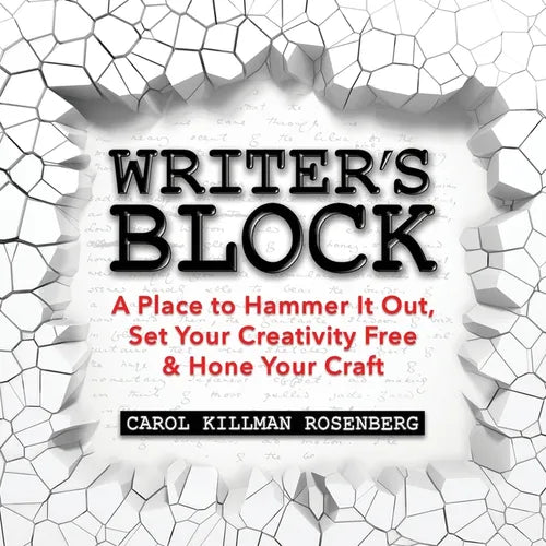 Writer's Block: A Place to Hammer It Out, Set Your Creativity Free & Hone Your Craft