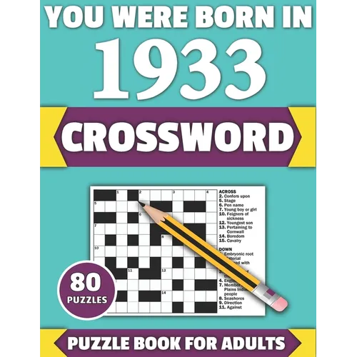 You Were Born In 1933: Crossword: Enjoy Your Holiday And Travel Time With Large Print 80 Crossword Puzzles And Solutions Who Were Born In 193