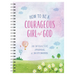 How to Be a Courageous Girl of God: An Interactive Journal and Sketchbook