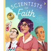 Scientists of Faith: 28 Stories of Brilliant Scientists with Remarkable Faith in God