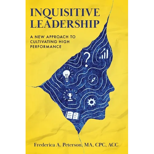Inquisitive Leadership A New Approach to Cultivating High Performance