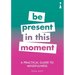 A Practical Guide to Mindfulness: Be Present in This Moment