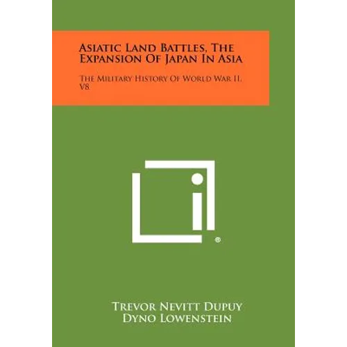 Asiatic Land Battles, the Expansion of Japan in Asia: The Military History of World War II, V8